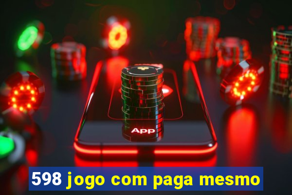 598 jogo com paga mesmo